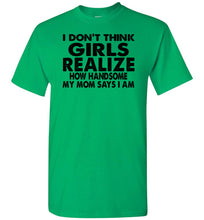 Load image into Gallery viewer, I Don&#39;t Think Girls Realize 2 Funny Single Guy T Shirts green