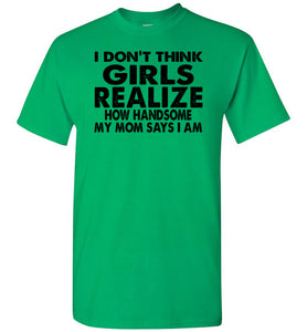I Don't Think Girls Realize 2 Funny Single Guy T Shirts green