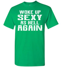 Load image into Gallery viewer, Woke Up Sexy As Hell Again Funny Quote Shirts For Men green