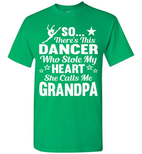 Dance Grandpa T Shirt | So There's This Dancer Who Stole My Heart She Calls Me Grandpa green