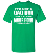 Load image into Gallery viewer, It&#39;s Not A Dad Bod It&#39;s A Father Figure Funny Dad Shirts green