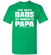 Load image into Gallery viewer, The Best Dads Get Promoted To Papa Tshirt green