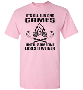 It's All Fun And Games Until Someone Loses A Weiner Funny Camping Shirts pink
