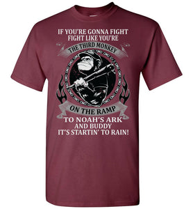 If You're Going To Fight Third Monkey Noah's Ark Rain Funny Quote Tee Shirts. maroon