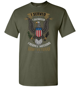 I Served I Sacrificed Regret Nothing Army Veteran T Shirt milatary green