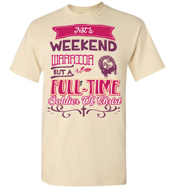 Full-Time Soldier Of Christ Christian Quote T Shirts natural 