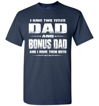 Load image into Gallery viewer, Dad And Bonus Dad And I Rock Them Both Bonus Dad Shirt navy
