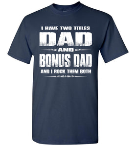Dad And Bonus Dad And I Rock Them Both Bonus Dad Shirt navy