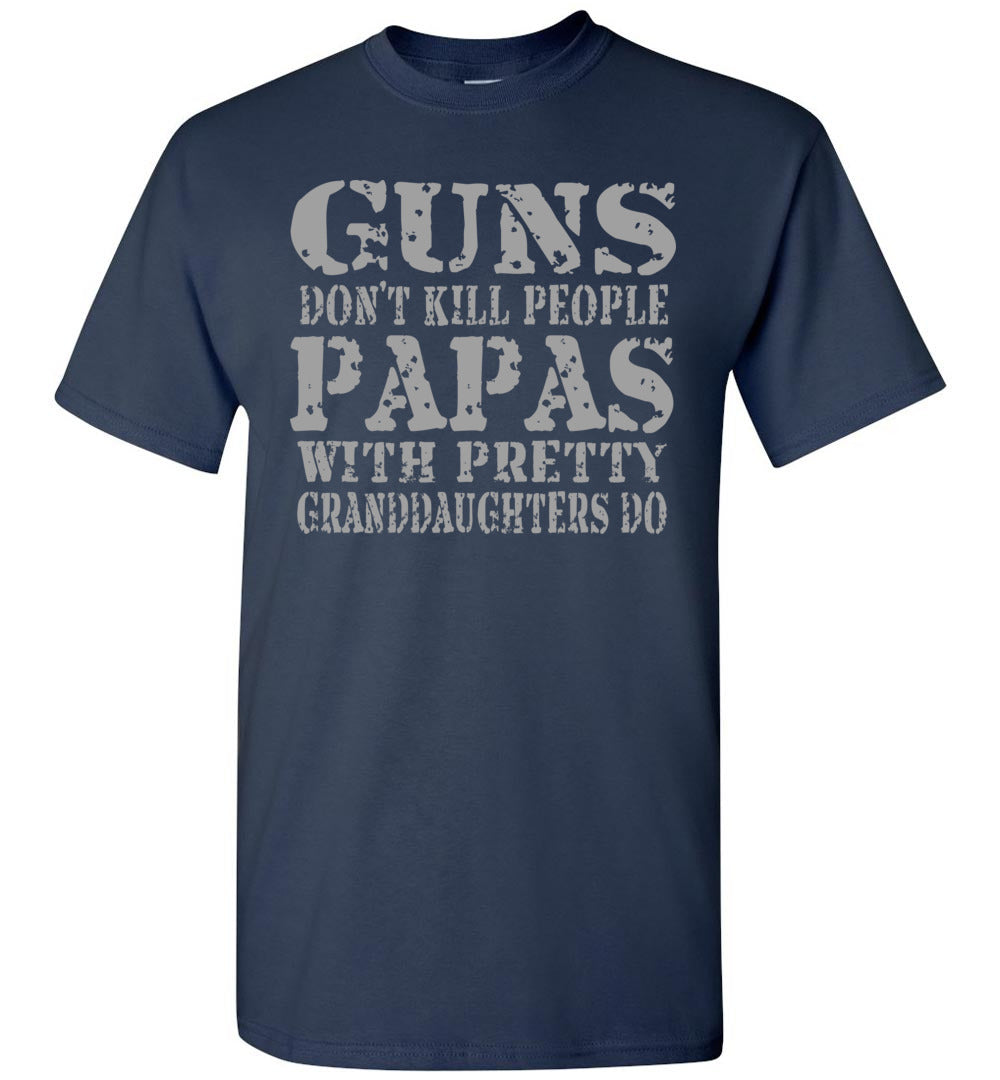 Guns Don't Kill People Papas With Pretty Granddaughters Do Funny Papa Shirt navy