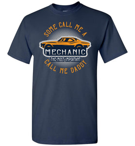 Some Call Me A Mechanic The Most Important Call Me Daddy Mechanic Dad Shirt navy