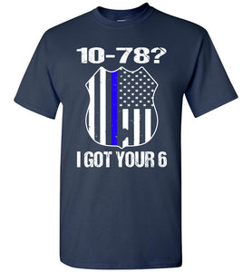 10-78? I Got Your 6 Pro Police T Shirts navy