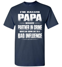 Load image into Gallery viewer, I&#39;m Called Papa Because Partner In Crime Makes Me Sound Like I&#39;m A Bad Influence Papa Tshirts navy