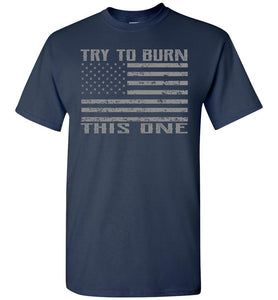 Try To Burn This One, Proud American Flag T Shirt navy