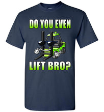 Load image into Gallery viewer, Do You Even Lift Bro? Funny Forklift T Shirts navy