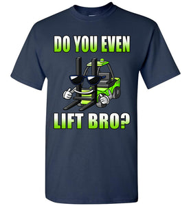 Do You Even Lift Bro? Funny Forklift T Shirts navy