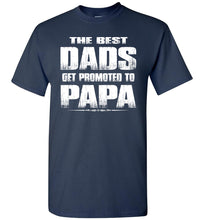 Load image into Gallery viewer, The Best Dads Get Promoted To Papa Tshirt navy