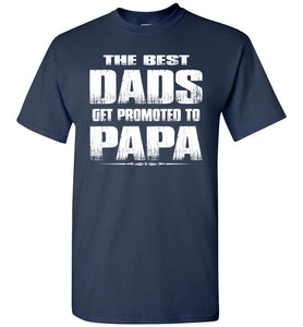 The Best Dads Get Promoted To Papa Tshirt navy