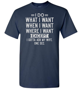 I Do What I Want When I Want Funny Husband Shirts navy