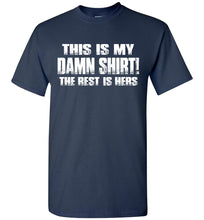 Load image into Gallery viewer, This Is My Damn Shirt! The Rest Is Hers Funny T Shirts For Men navy