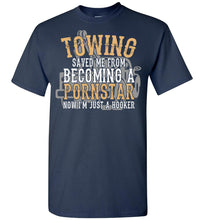 Load image into Gallery viewer, Towing Saved Me From Becoming A Pornstar Funny Tow Truck Shirts navy