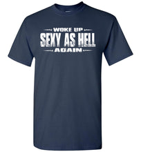 Load image into Gallery viewer, Woke Up Sexy As Hell Again Funny Quote Shirts navy