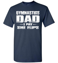 Load image into Gallery viewer, Gymnastics Dad Shirt I Pay She Flips Funny Gymnastics Dad Shirts navy