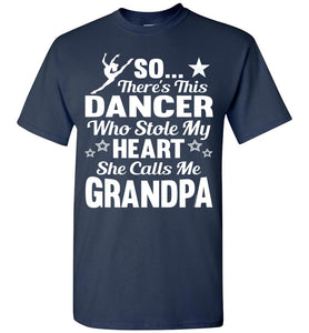 Dance Grandpa T Shirt | So There's This Dancer Who Stole My Heart She Calls Me Grandpa navy