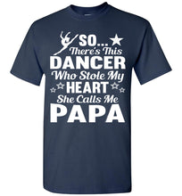 Load image into Gallery viewer, Dance Papa T Shirt | So There&#39;s This Dancer Who Stole My Heart She Calls Me Papa navy