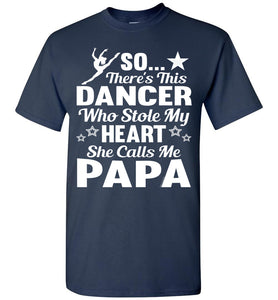 Dance Papa T Shirt | So There's This Dancer Who Stole My Heart She Calls Me Papa navy