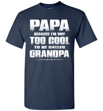 Load image into Gallery viewer, Papa Because I&#39;m Way Too Cool To Be Called Grandpa T Shirt navy