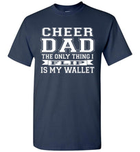 Load image into Gallery viewer, The Only Thing I Flip Is My Wallet Cheer Dad Shirts navy