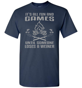 It's All Fun And Games Until Someone Loses A Weiner Funny Camping Shirts navy