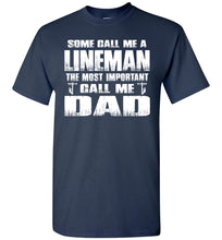 Load image into Gallery viewer, Some Call Me An Lineman The Most Important Call Me Dad Lineman Dad Shirt navy