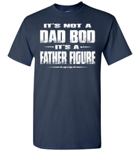 Load image into Gallery viewer, It&#39;s Not A Dad Bod It&#39;s A Father Figure Funny Dad Shirts navy