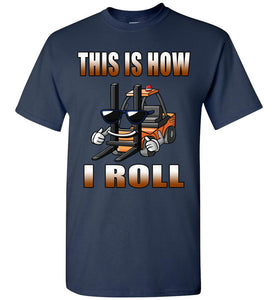 This Is How I Roll Funny Forklift T Shirts navy