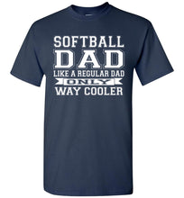 Load image into Gallery viewer, Softball Dad Like A Regular Dad Only Way Cooler Softball Dad Shirts navy