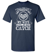 Load image into Gallery viewer, After All These Years Of Fishing My Wife Is Still My Best Catch Fishing Shirt navy