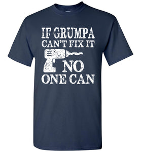 If Grumpa Can't Fix It No One Can Funny Grandpa Shirts navy