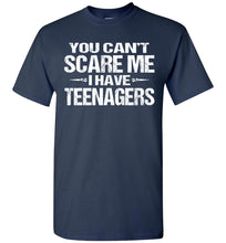 Load image into Gallery viewer, You Can&#39;t Scare Me I Have Teenagers Funny Shirts For Parents navy
