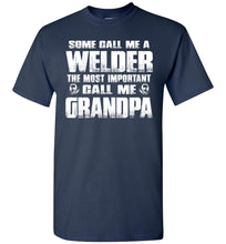 Load image into Gallery viewer, Some Call Me A Welder The Most Important Call Me Grandpa Welder Grandpa Shirt navy