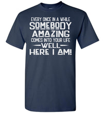 Load image into Gallery viewer, Somebody Amazing Here I Am Funny Quote Tees navy
