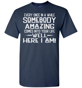 Somebody Amazing Here I Am Funny Quote Tees navy