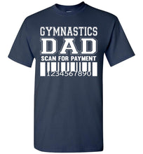 Load image into Gallery viewer, Gymnastics Dad Scan For Payment Funny Gymnastics Dad Shirts navy