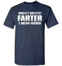 Load image into Gallery viewer, World&#39;s Greatest Farter I Mean Father T-Shirt navy