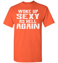 Load image into Gallery viewer, Woke Up Sexy As Hell Again Funny Quote Shirts For Men orange
