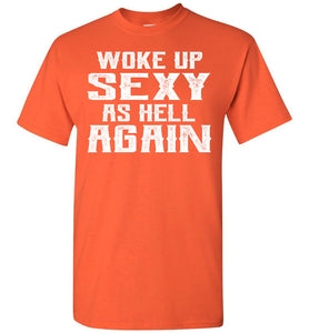 Woke Up Sexy As Hell Again Funny Quote Shirts For Men orange