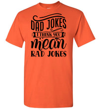 Load image into Gallery viewer, Dad Jokes I Think You Mean Rad Jokes Funny Dad Shirts orange