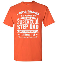 Load image into Gallery viewer, I Never Dreamed I&#39;d Grow Up To Be A Super Cool Step Dad T Shirt orange
