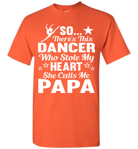 Dance Papa T Shirt | So There's This Dancer Who Stole My Heart She Calls Me Papa orange