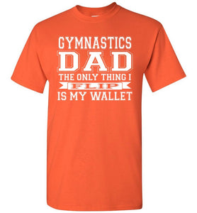 Gymnastics Dad The Only Thing I Flip Is My Wallet Funny Gymnastics Dad Shirts orange